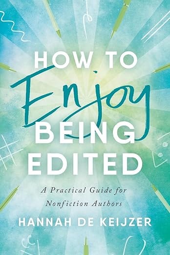 How to Enjoy Being Edited: A Practical Guide for Nonfiction Authors