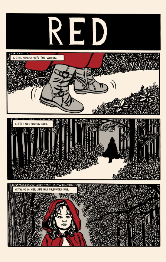 Three finished panels: Red’s boots (Panel reads: A girl walks into the woods), Red walking in the woods (Panel reads: Little Red Riding Hood), and close up of Red (panel reads: Nothing has prepared her.)..