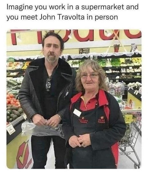 May be an image of 2 people and text that says 'Imagine you work in a supermarket and you meet John Travolta in person aml 4050 OCE'