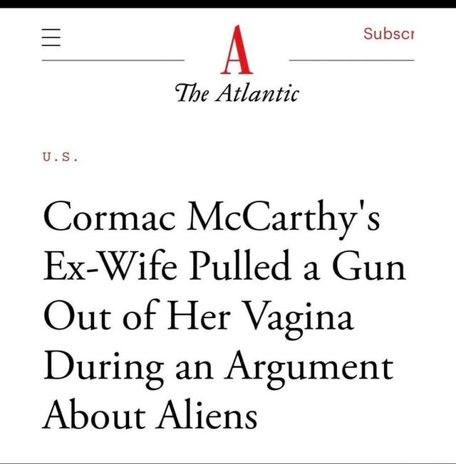 = Subscr The Atlantic U.S. Cormac McCarthy's Ex-Wife Pulled a Gun Out of Her Vagina During an ...