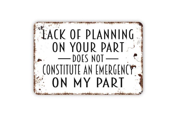 Lack of Planning on Your Part Does Not Constitute an Emergency - Etsy