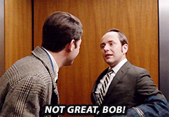 Pete Campbell from Mad Men yells at a co-worker, "Not great, Bob!"