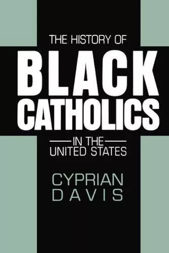 THE HISTORY OF BLACK CATHOLICS IN THE UNITED STATES By Cyprian Davis *BRAND NEW* - Picture 1 of 1