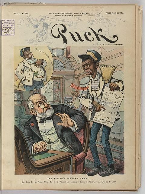 Illustration shows a thin, tattered "Pullman Sleeping Car Porter" holding a piece of paper "Tips Daily Average on each Trip" which shows a 70% reduction in tips between 1890 and 1900, at the bottom it states "Pullman Porter's Labor Union." He is appealing to the president of the railroad company to become a salaried employee. An insert shows the Pullman porter "As we used to know him," plump, with his pockets stuffed with cash and with rings on his fingers. Illustration shows a thin, tattered "Pullman Sleeping Car Porter" holding a piece of paper "Tips Daily Average on each Trip" which shows a 70% reduction in tips between 1890 and 1900, at the bottom it states "Pullman Porter's Labor Union." He is appealing to the president of the railroad company to become a salaried employee. An insert shows the Pullman porter "As we used to know him," plump, with his pockets stuffed with cash and with rings on his fingers.
