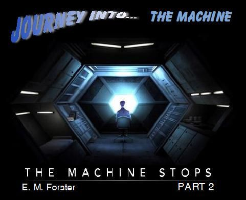 Journey Into...: Journey #7 - The Machine Stops by E.M. Forster (part 2)