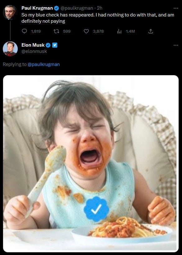 PAUL KRUGMAN: "So my blue check has reappeared. I had nothing to do with that, and am definitely not paying". ELON MUSK, REPLYING: [picture of crying baby]