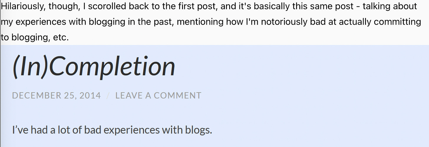 A screenshot of an old blog post. It says "Hilariously, though, I scrolled back to the first post, and it's basically this same post—talking about my experiences with blogging in the past, mentioning how I'm notoriously bad at actually committing to blogging, etc." With a screenshot of an older blog underneath.