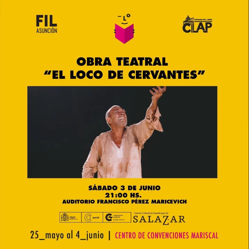 Puede ser una imagen de 1 persona y texto que dice "FIL ASUNCIÓN 早U CLAP OBRA TEATRAL "EL LOCO DE CERVANTES" SÁBADO 3 DE JUNIO 21:00 HS. AUDITORIO FRANCISCO PÉREZ MARICEVICH secid S 25_mayo al 4_junio Centro CentroClt Espafajuan SALAZAR CENTRO DE CONVENCIONES MARISCAL"