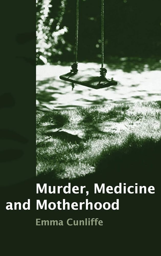 Murder, Medicine and Motherhood: Amazon.co.uk: Emma Cunliffe:  9781849461573: Books