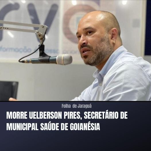 May be an image of 1 person and text that says 'Folha de Jaraguá MORRE UELBERSON PIRES, SECRETÁRIO DE MUNICIPAL SAÚDE DE GOIANÉSIA'