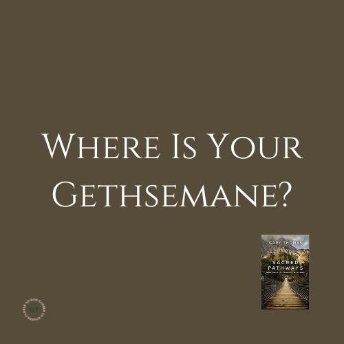 Where Is Your Gethsemane? a blog by Gary Thomas