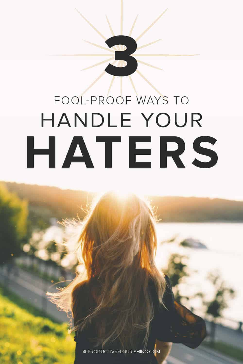 Learn these three fool-proof ways to handle your haters and develop healthier relationships, habits, and boundaries. #productiveflourishing #entrepreneur #relationships