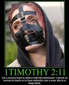 Photo of woman with black tape over her mouth and most of her lower face, with only eyes showing, the tape makes a cross shape. Caption: Timothy 2:11. Let a woman learn in quietness and full submission. 12 I do not permit a woman to teach or to assume authority over a man; she must be quiet.