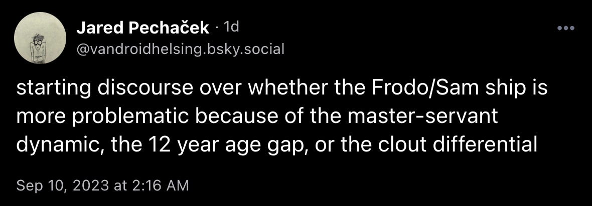 vandroidhelsing.bsky.social posted: “starting discourse over whether the Frodo/Sam ship is more problematic because of the master-servant dynamic, the 12 year age gap, or the clout differential”