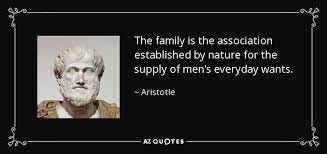 Aristotle quote: The family is the association established by nature for  the...