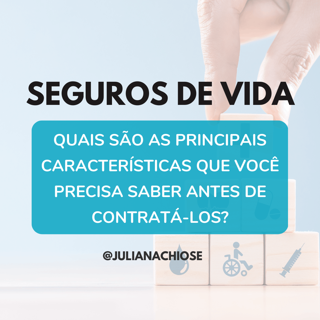 Seguros de Vida: quais são as principais características que você precisa saber antes de contratá-los?