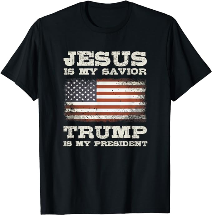 Jesus Is My Savior, Trump Is My President T-Shirt