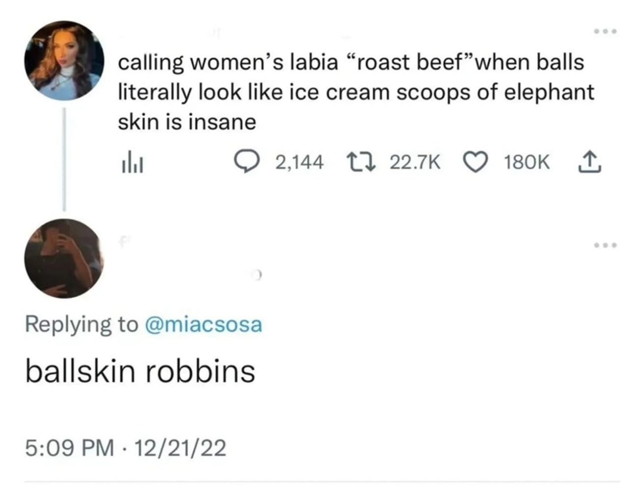 A tweet and reply that read: Calling women's labia "roast beef" when balls literally look like ice cream scoops of elephant skin is insane - ballskin robbins