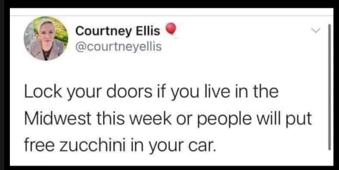 Lock your doors if you live in the Midwest this week or people will put free zucchini in your car.