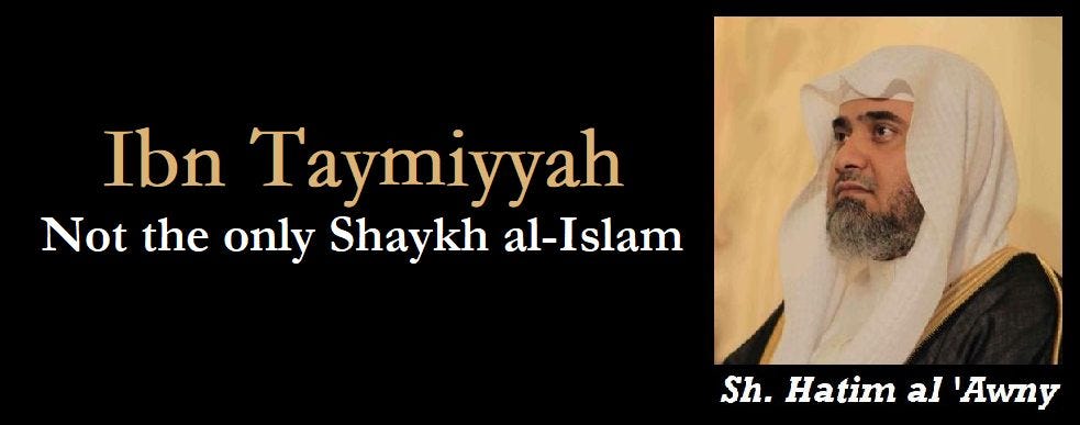 May be an image of 1 person and text that says 'Ibn Taymiyyah Not the only Shaykh al-Islam Sh. Hatim al 'Awny'