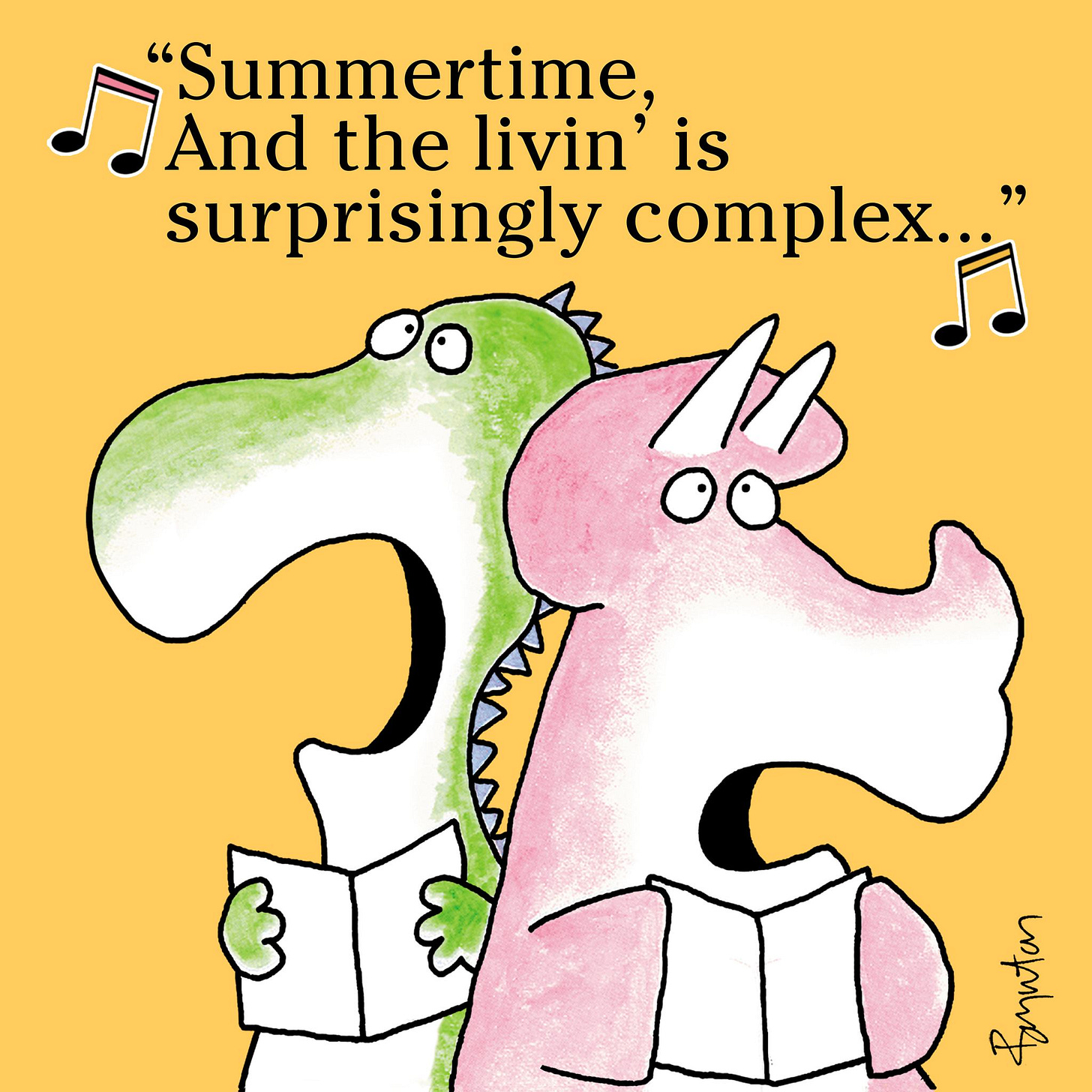 Charming illustration by Sandra Boynton shows two cartoon dinosaurs holding songbooks and singing "Summertime and the living is surprisingly complex...." Charming illustration by Sandra Boynton shows two cartoon dinosaurs holding songbooks and singing "Summertime and the living is surprisingly complex...."