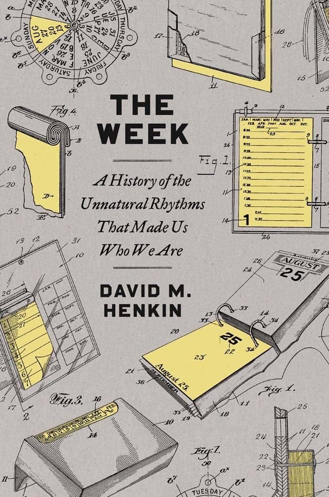 The Week: A History of the Unnatural Rhythms That Made Us Who We Are:  Henkin, David M: 9780300257328: Amazon.com: Books
