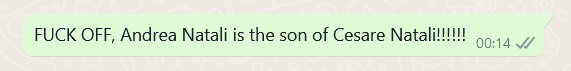 A screenshot of a WhatsApp message that reads: "FUCK OFF, Andrea Natali is the son of Cesare Natali!!!"