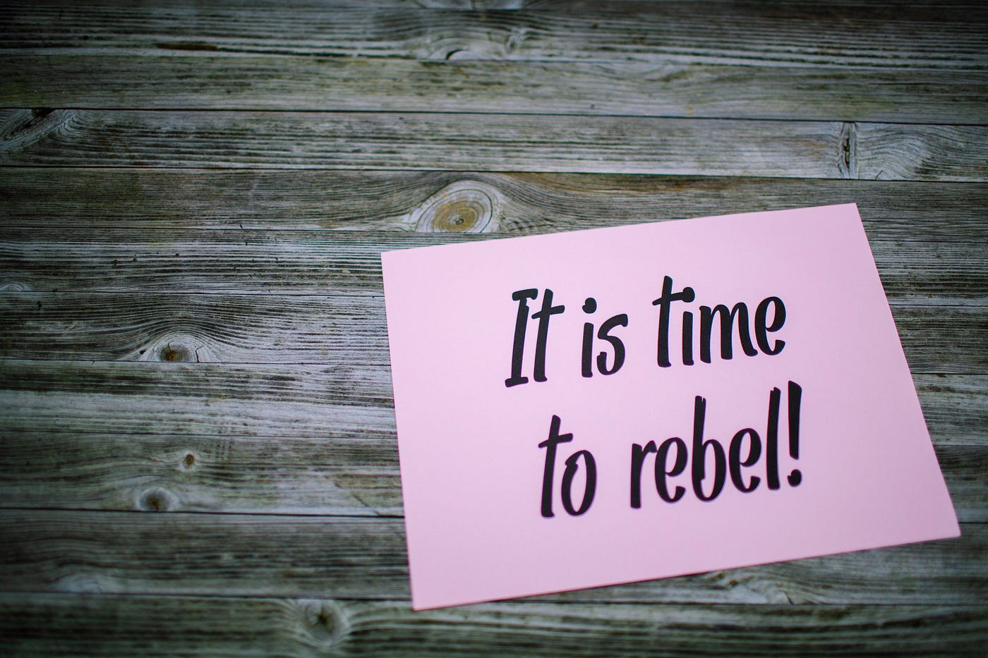 It’s Time to Rebel on a note.