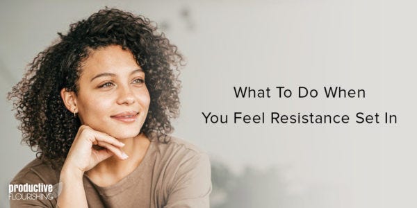 Woman of color smiling and looking to the right. Text overlay: What To Do When You Feel Resistance Set In