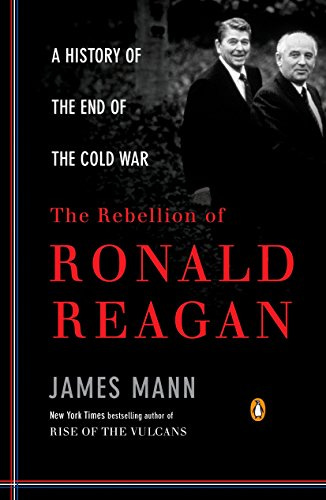 The Rebellion of Ronald Reagan: A History of the End of the Cold War ...