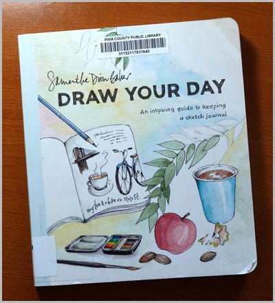  Draw Your Day: An Inspiring Guide to Keeping a Sketch Journal by Samantha Dion Baker