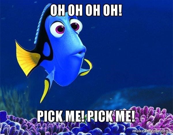 Dory from Finding Nemo with caption oh oh oh oh pick me! pick me!