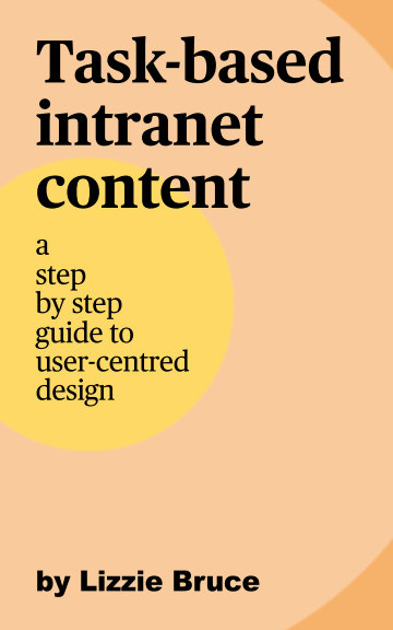 View Task-based intranet content: a step by step guide to user-centred design by Lizzie Bruce