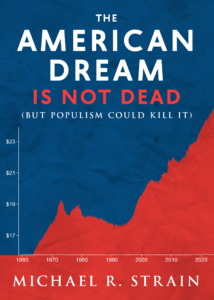 Book Cover: The American Dream is not Dead (But Populism Could Kill It) by Michael R. Strain
