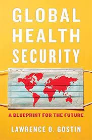 Global Health Security: A Blueprint for the Future: Gostin, Lawrence O.:  9780674976610: Amazon.com: Books