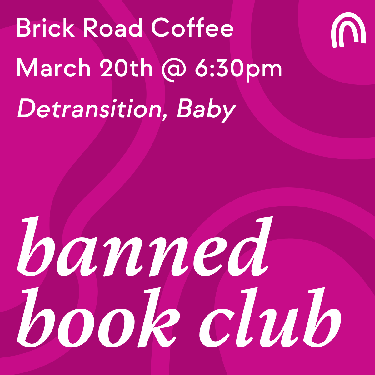 Banned Book Club. Brick Road Coffee. March 20th @ 6:30pm. Detransition, Baby.
