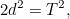 \[ 2d^2=T^2, \]