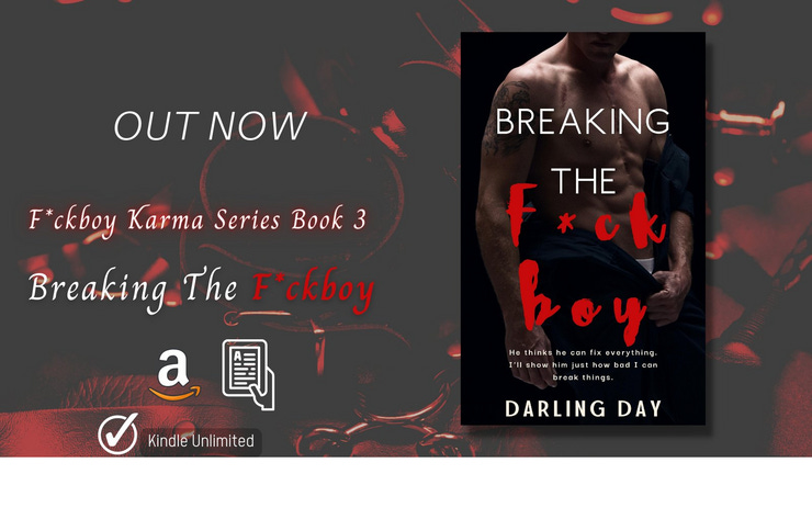 Promo pic for Breaking the F*ckboy by Darling Day. Out now F*ckboy karma series Book 3 on amazon and KU.