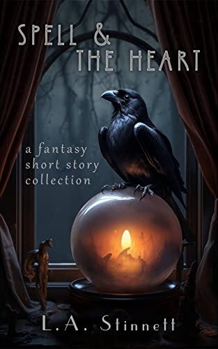 Spell & the Heart: A cozy fantasy collection of fairy tale and mythology retellings by [L. A. Stinnett]
