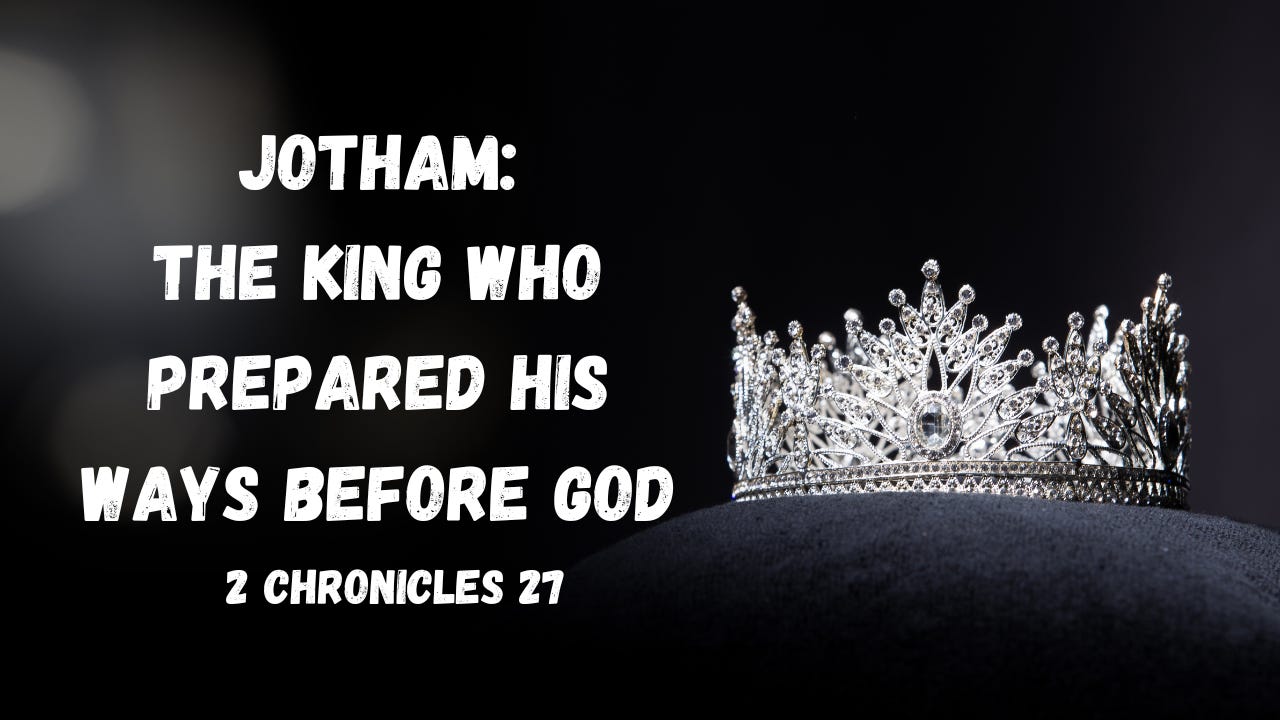 The word "Jotham: The King Who Prepared His Ways Before God."