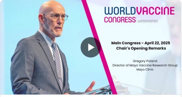 screen capture. Photography of man of about 60 years, wearing a suit & tie. Next to him the words “World Vaccine Congress, Washington. Main Congress Aprill 22, 2025. Chair’s opening remarks. Gregory Poland, Director of Mayo Vaccine Research Group, Mayo Clinic. 