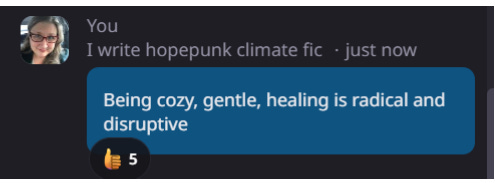 post from Sue with the tage "I write hopepunk climate fic": Being cozy, gentle, healing is radical and disruptive