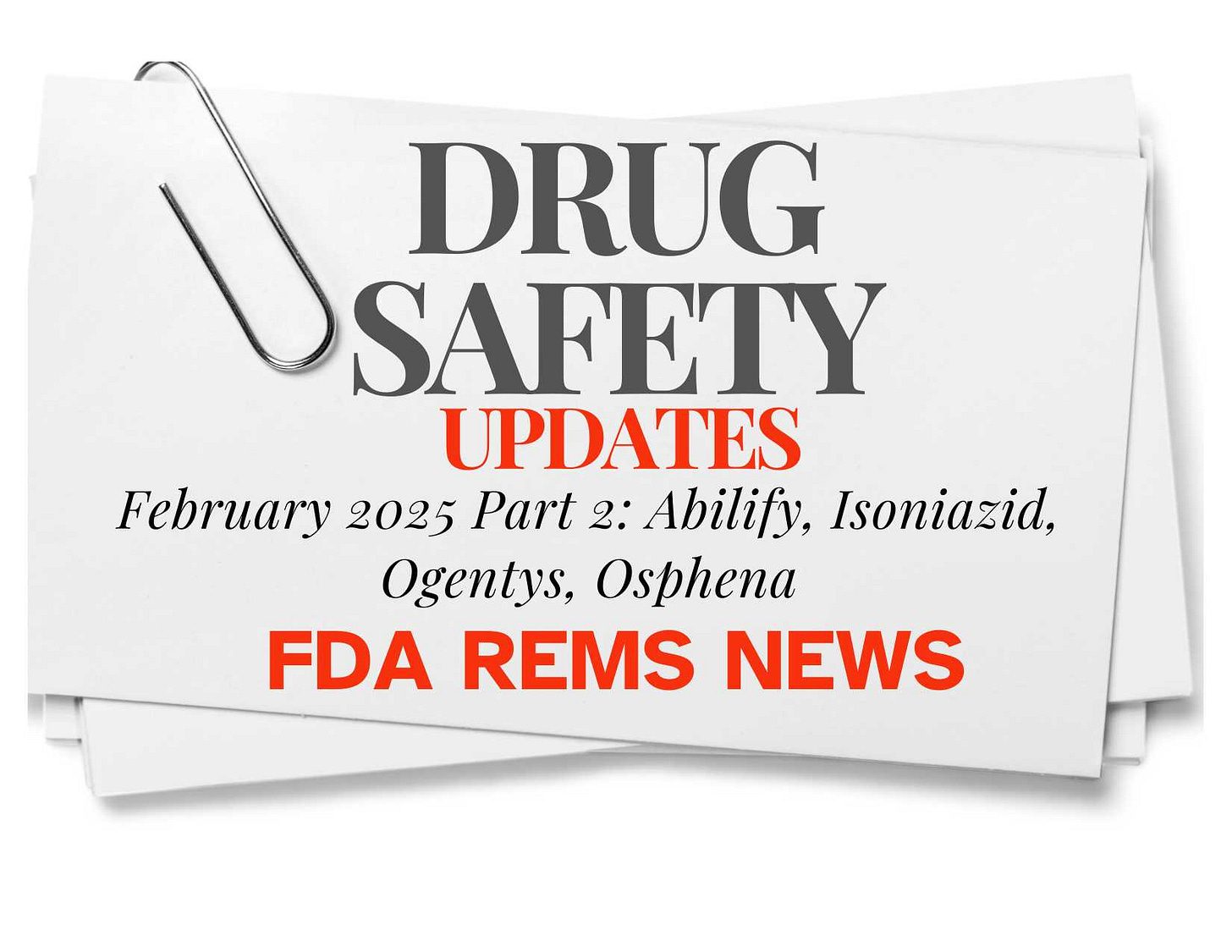 Drug Safety Update for February 2025 for Abilify, Ogentys, Osphena plus REMS database news from AskaPatient news