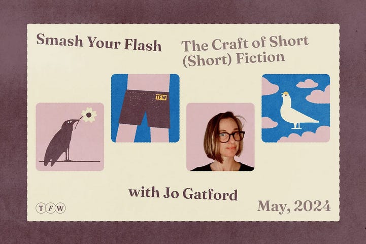 A promo image for Smash Your Flash: The Craft of Short (Short) Fiction with Jo Gatford workshop, May 2024, featuring drawings of birds, a pair of shorts, and Jo's face