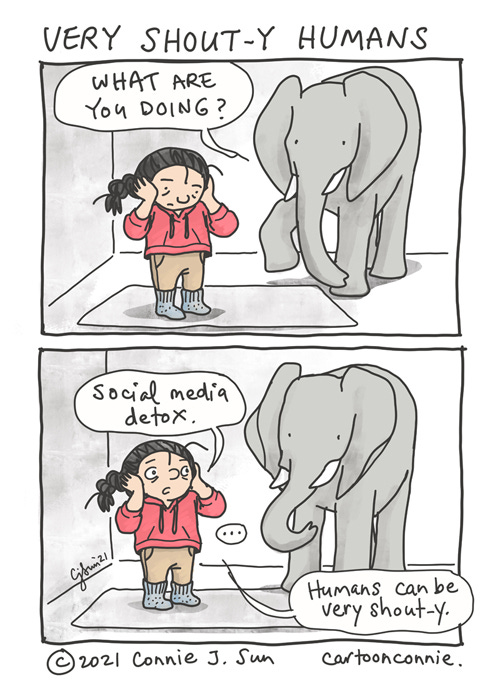Two-panel comic of an elephant and a girl with a braid, standing in a corner, covering her ears. In panel 1, Elephant asks, "What are you doing?" In panel 2, girl looks up, ears still covered, and answers "Social media detox." After a beat, she adds, "Humans can be very shout-y." Elephant comic strip by Connie Sun, cartoonconnie