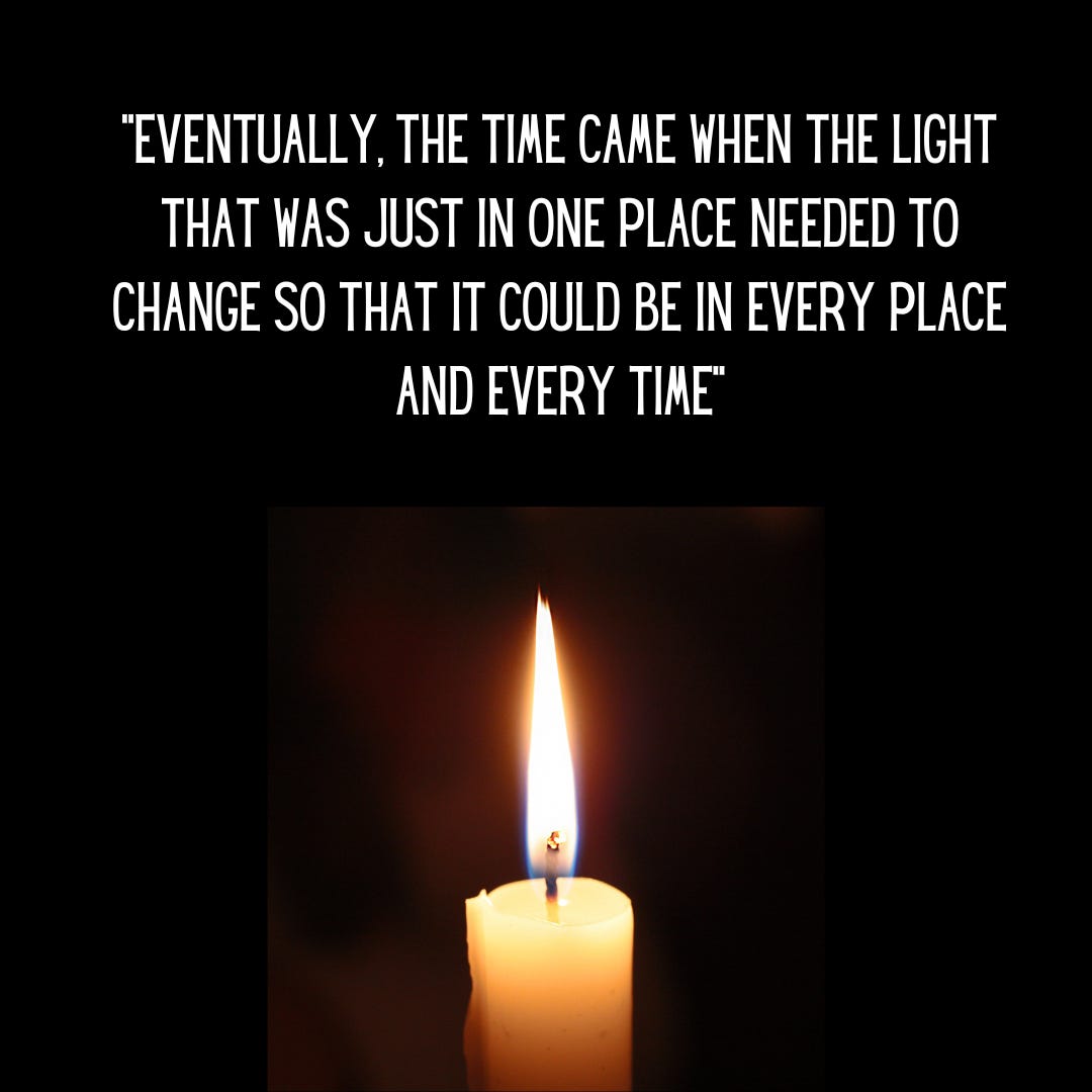 The text, "“Eventually, the time came when the Light that was just in one place needed to change so that it could be in every place and every time" sits against a black backdrop with a lit candle beneath it.