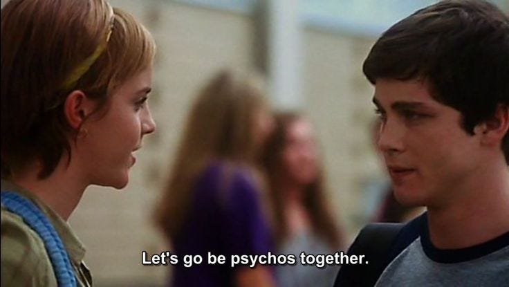 Let's go be psychos together - the perk of being a wallflower