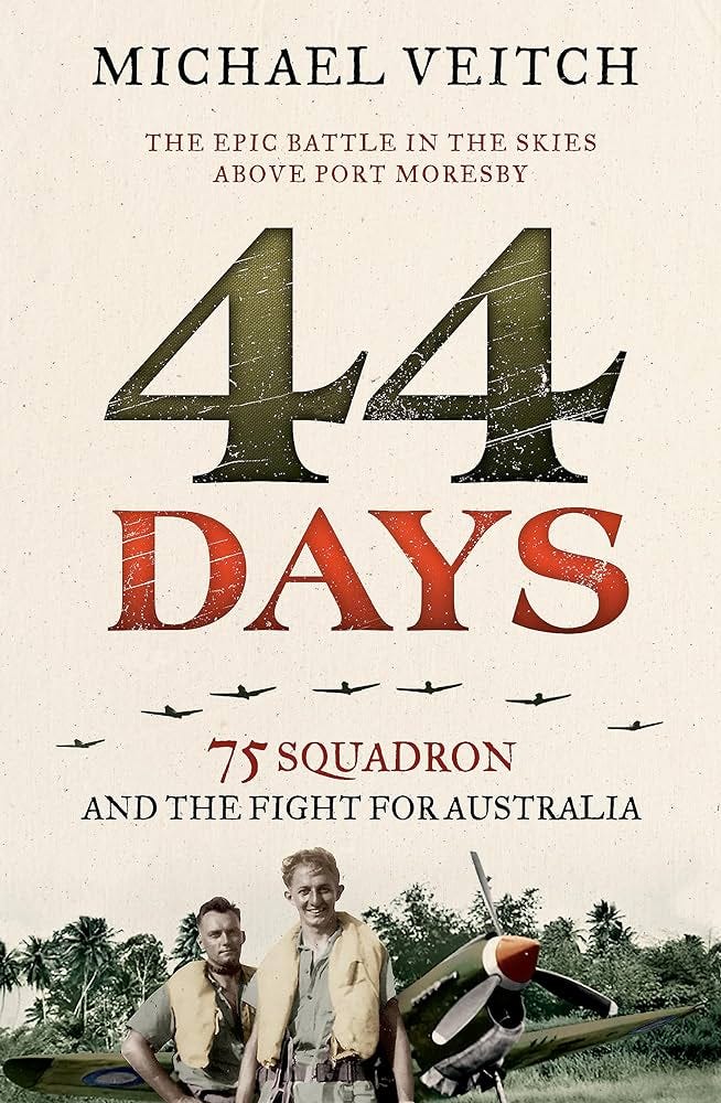 44 Days: 75 Squadron and the Fight for... by Veitch, Michael
