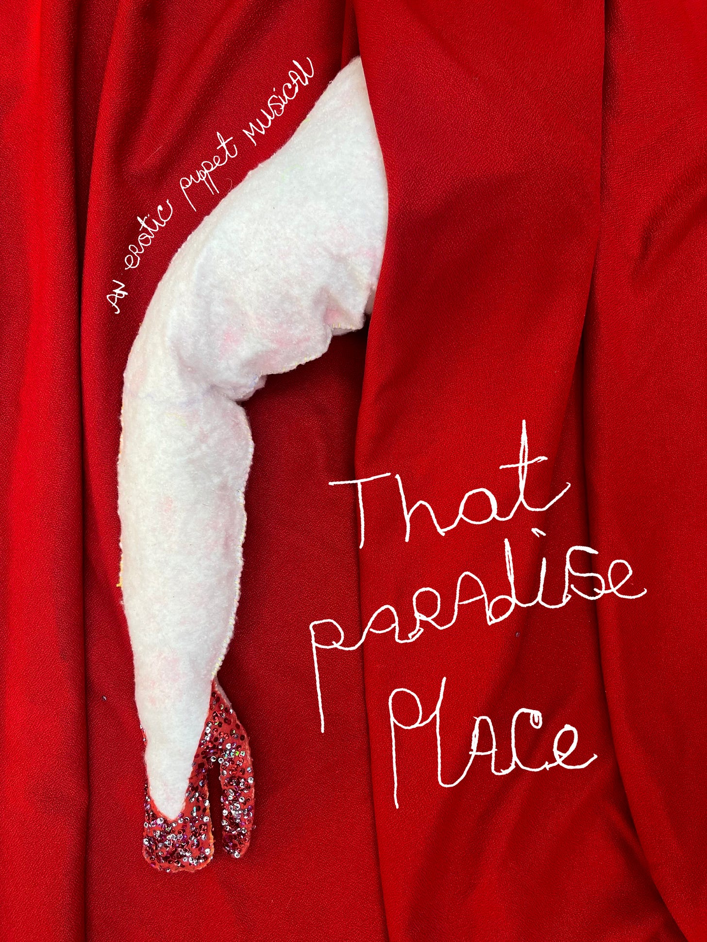 A bare white puppet leg is coming out of a red stage curtain. Handwritten cursive text says That Paradise Place. An erotic puppet musical.