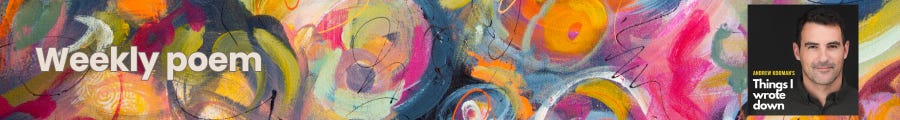 Weekly poem by Andrew Kooman on Things I Wrote Down - AndrewKooman.com